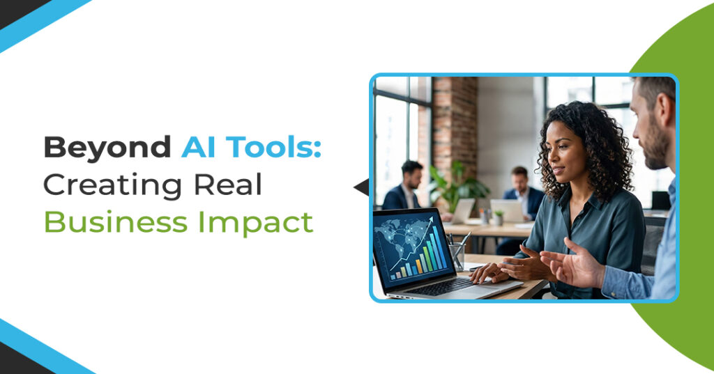 Beyond AI Tools Creating Real Business Impact